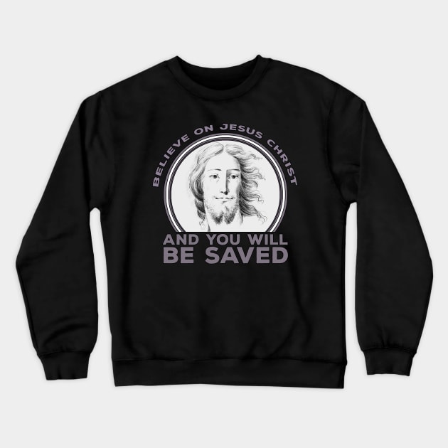 Believe on Jesus Christ and You Will Be Saved Crewneck Sweatshirt by Marccelus